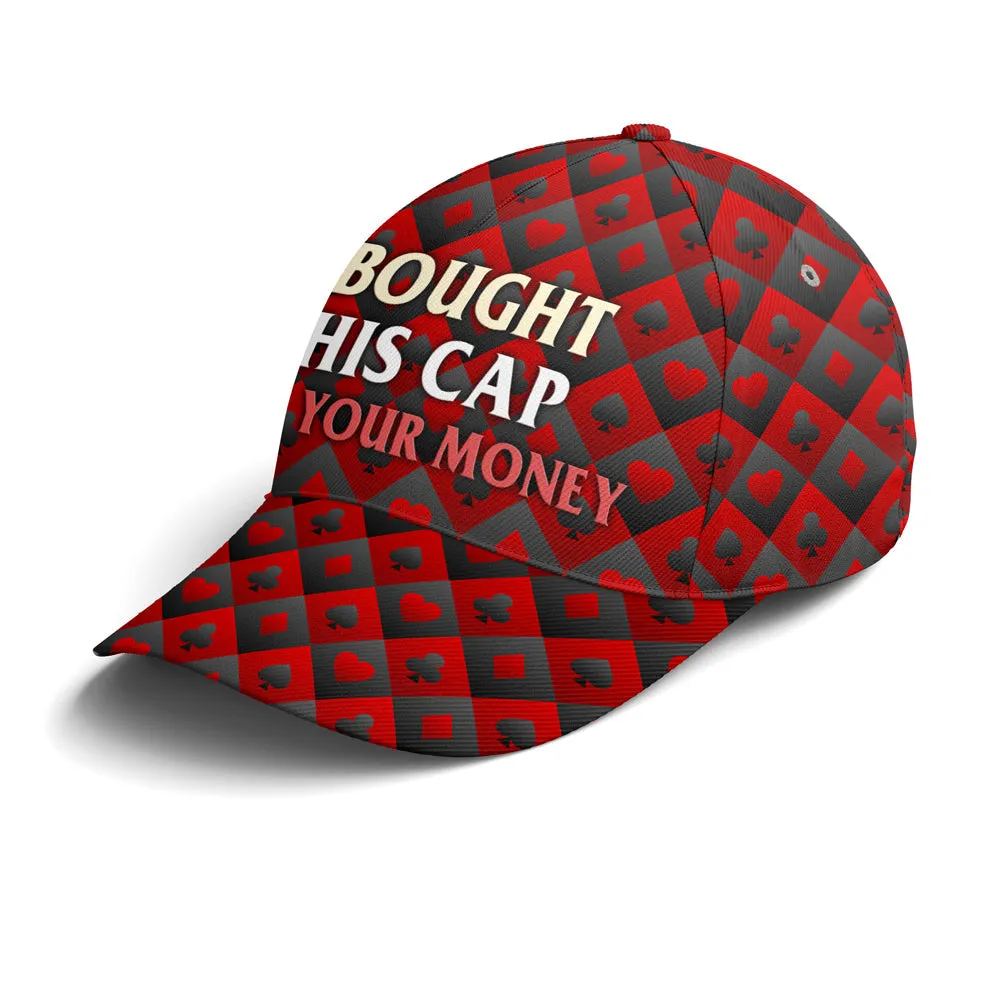 I Bought This Cap With Your Money Poker Baseball Cap Coolspod