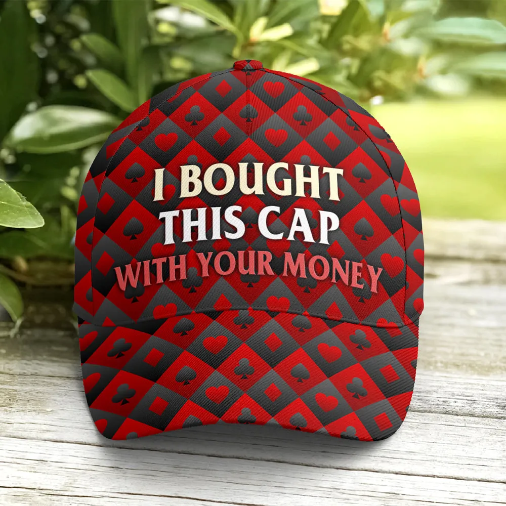 I Bought This Cap With Your Money Poker Baseball Cap Coolspod